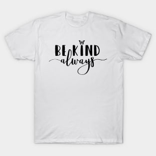 Be Kind Always , Motivational , , Positive Outfits, Good Vibe, Inspirational T-Shirt